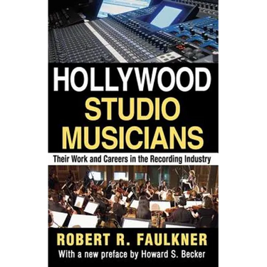 Hollywood Studio Musicians: Their Work and Careers in the Recording Industry