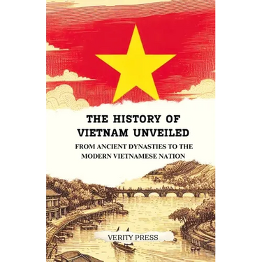 The History of Vietnam Unveiled: From Ancient Dynasties to the Modern Vietnamese Nation
