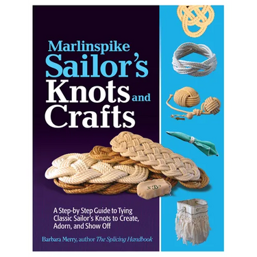 Marlinspike Sailor's Arts and Crafts: A Step-By-Step Guide to Tying Classic Sailor's Knots to Create, Adorn, and Show Off