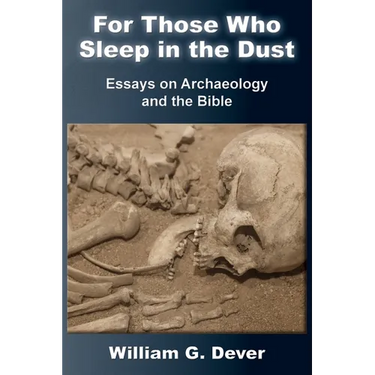 For Those Who Sleep in the Dust: Essays on Archaeology and the Bible