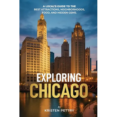 Exploring Chicago: A Local's Guide to the Best Attractions, Neighborhoods, Food and Hidden Gems