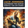 Jack Johnson: Mastering the Guitar - Essential Tabs and Chords