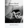 Where Dead Things Grow
