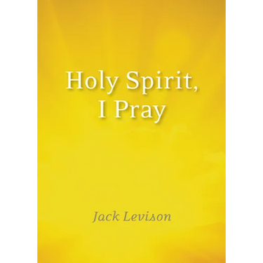 Holy Spirit, I Pray: Prayers for Morning and Nighttime, for Discernment, and Moments of Crisis