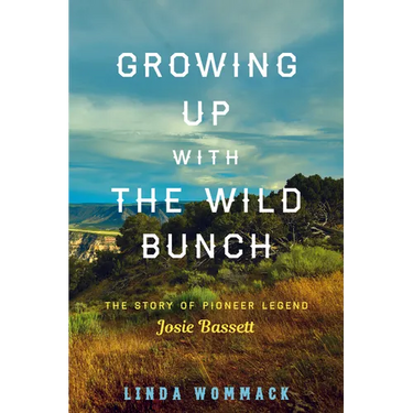 Growing Up with the Wild Bunch: The Story of Pioneer Legend Josie Bassett