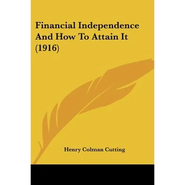 Financial Independence And How To Attain It (1916)