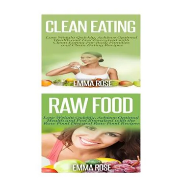 Clean Eating: Raw Food: Natural Weight Loss - Clean Food & Plant Based Diet to Increase Energy & Lose Weight Without Dieting