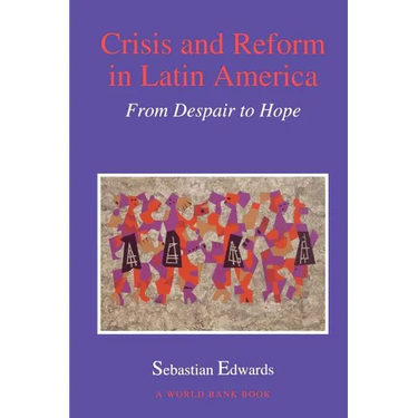 Crisis and Reform in Latin America: From Despair to Hope