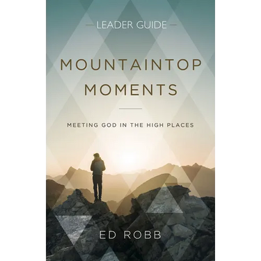 Mountaintop Moments Leader Guide: Meeting God in the High Places