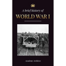 The Brief History of World War 1: The Great War, Western and Eastern Front Battles, Chemical Warfare, and how Germany Lost, Leading to the Treaty of V