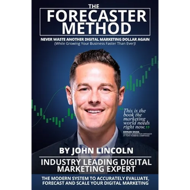 The Forecaster Method: The Modern System to Accurately Evaluate, Forecast, and Scale Your Digital Marketing