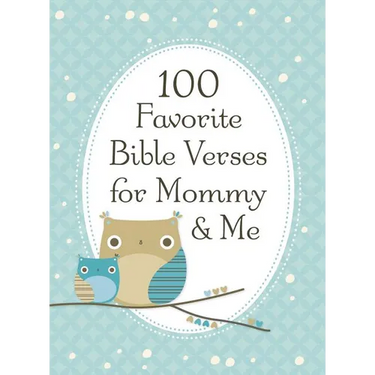 100 Favorite Bible Verses for Mommy and Me: Nurturing Devotions and Scripture for Every Mom and Her Child - The Perfect Devotional Gift for Moms and T