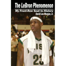 The LeBron Phenomenon: My Front-Row Seat to History