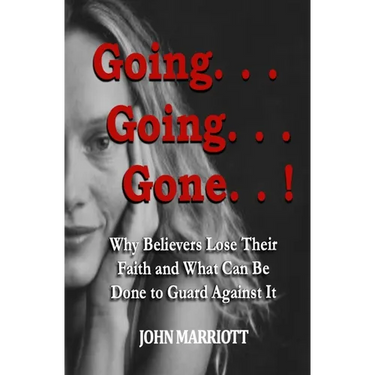 Going...Going...Gone!: Why Believers Lose Their Faith and What Can be Done to Guard Against It.