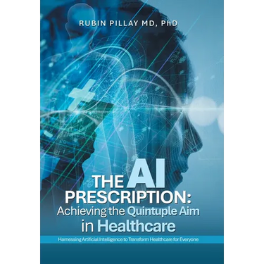 The AI Prescription: Achieving the Quintuple Aim in Health Care: Harnessing Artificial Intelligence to Transform Healthcare for Everyone