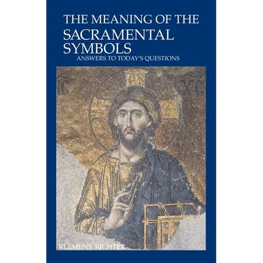 The Meaning of Sacramental Symbols: Answers to Today's Questions