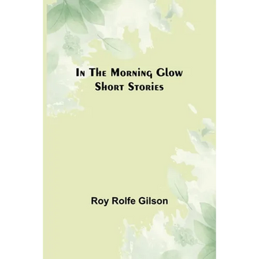 In the Morning Glow; Short Stories