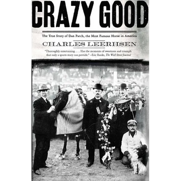 Crazy Good: The True Story of Dan Patch, the Most Famous Horse in America
