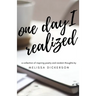 One Day I Realized: A Collection of Inspiring Poetry and Random Thoughts