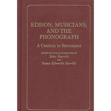 Edison, Musicians, and the Phonograph: A Century in Retrospect