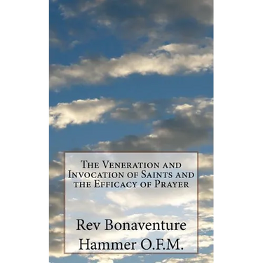 The Veneration and Invocation of Saints and the Efficacy of Prayer