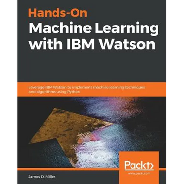 Hands-On Machine Learning with IBM Watson