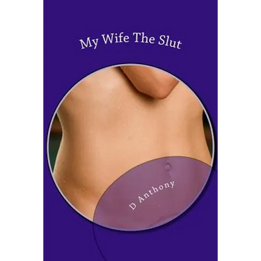 My Wife The Slut: A Collection Of Short Stories About Naughty Wives