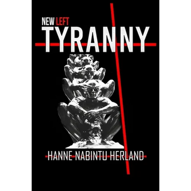 New Left Tyranny: The Authoritarian Destruction of Our Way of Life