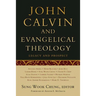 John Calvin and Evangelical Theology: Legacy and Prospect: In Celebration of the Quincentenary of John Calvin