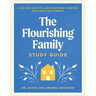 The Flourishing Family Study Guide: A Six-Week Guide to Jesus-Centered Parenting with Peace and Purpose
