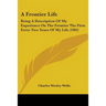 A Frontier Life: Being A Description Of My Experience On The Frontier The First Forty-Two Years Of My Life (1902)
