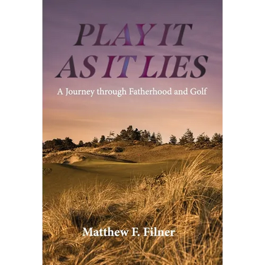 Play It As It Lies: A Journey through Fatherhood and Golf