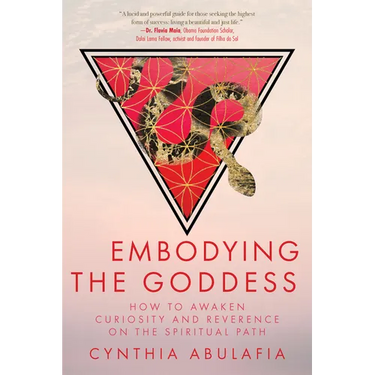Embodying the Goddess: How to Awaken Curiosity and Reverence on the Spiritual Path