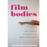Film Bodies: Queer Feminist Encounters with Gender and Sexuality in Cinema