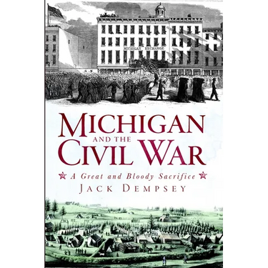 Michigan and the Civil War: A Great and Bloody Sacrifice