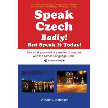 Speak Czech Badly!: But Speak It Today!