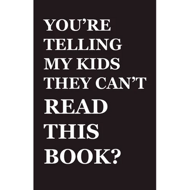 You're Telling My Kids They Can't Read This Book?: Our Hundred-Year Children's-Literature Revolution and How We'll Keep Fighting to Support Our Famili