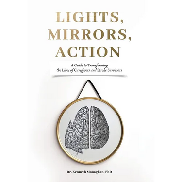 Lights, Mirrors, Action: A Guide to Transforming the Lives of Caregivers and Stroke Survivors