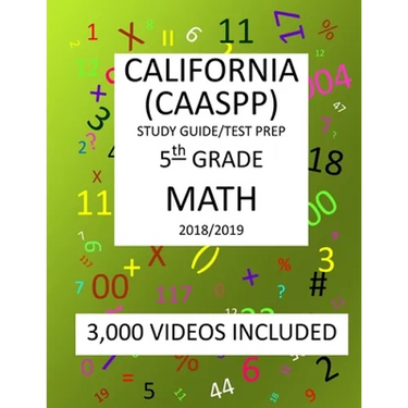 5th Grade CALIFORNIA CAASPP 2019 MATH, Test Prep: 5th Grade CALIFORNIA ASSESSMENT of STUDENT PERFORMANCE and PROGRESS, 2019 MATH, Test Prep