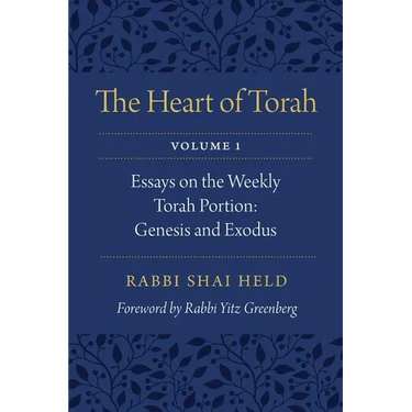 The Heart of Torah, Volume 1: Essays on the Weekly Torah Portion: Genesis and Exodus Volume 1