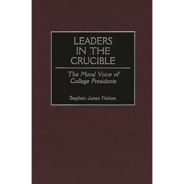 Leaders in the Crucible: The Moral Voice of College Presidents