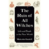 The Ruin of All Witches: Life and Death in the New World