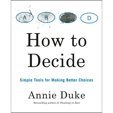 How to Decide: Simple Tools for Making Better Choices