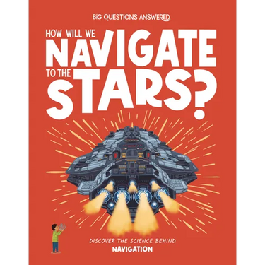 How Will We Navigate to the Stars?: Discover the Science Behind Navigation