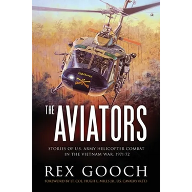 The Aviators: Stories of U.S. Army Helicopter Combat in the Vietnam War, 1971-72