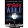 Talent Management Agenda in a Post Covid-19 World: A Practical Talent and Succession Management Guide for Professionals, Executives and Business Leade