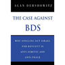 The Case Against BDS: Why Singling Out Israel for Boycott Is Anti-Semitic and Anti-Peace