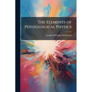 The Elements of Physiological Physics