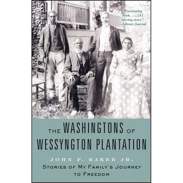 The Washingtons of Wessyngton Plantation: Stories of My Family's Journey to Freedom