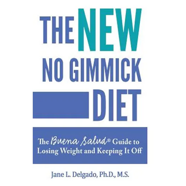 The NEW No Gimmick Diet: The Buena Salud(R) Guide to Losing Weight and Keeping it Off